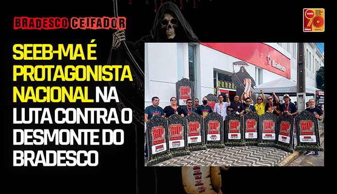 SEEB-MA  protagonista nacional na luta contra o desmonte do Bradesco